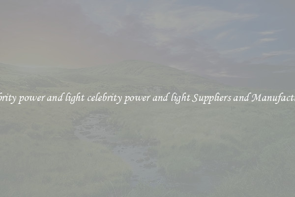 celebrity power and light celebrity power and light Suppliers and Manufacturers