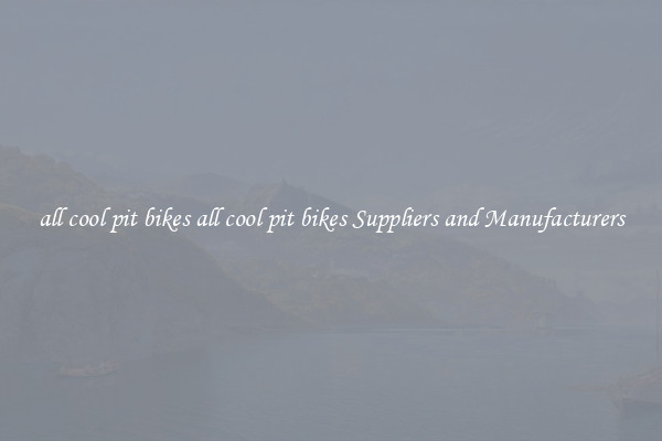 all cool pit bikes all cool pit bikes Suppliers and Manufacturers