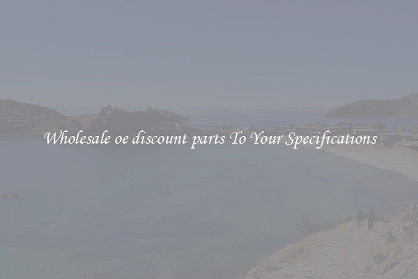 Wholesale oe discount parts To Your Specifications