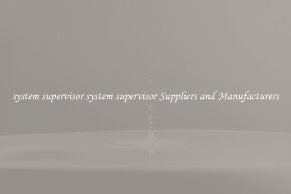 system supervisor system supervisor Suppliers and Manufacturers