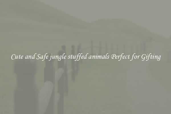 Cute and Safe jungle stuffed animals Perfect for Gifting
