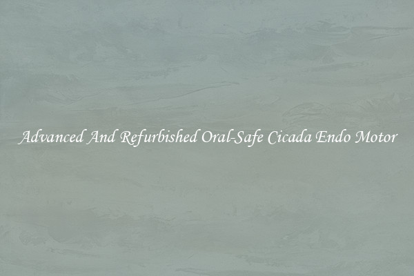 Advanced And Refurbished Oral-Safe Cicada Endo Motor
