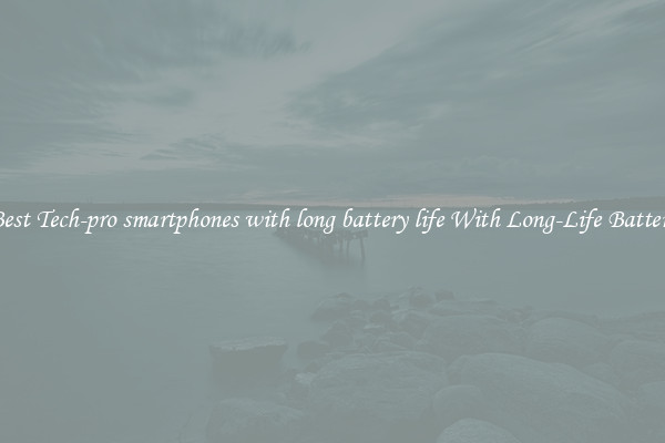 Best Tech-pro smartphones with long battery life With Long-Life Battery