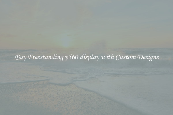Buy Freestanding y560 display with Custom Designs