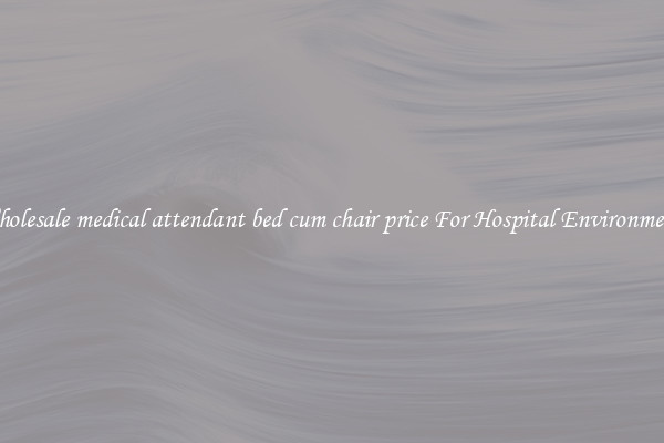 Wholesale medical attendant bed cum chair price For Hospital Environments