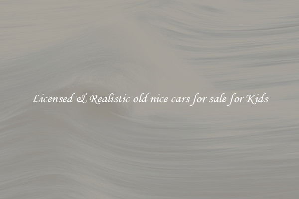 Licensed & Realistic old nice cars for sale for Kids