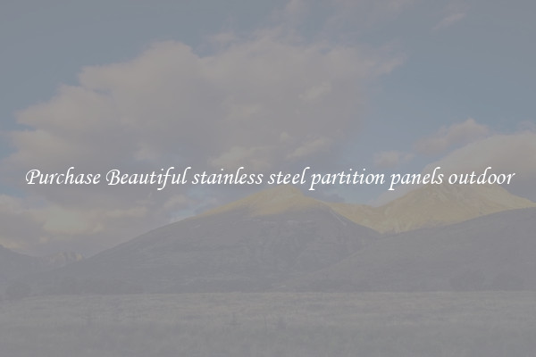 Purchase Beautiful stainless steel partition panels outdoor