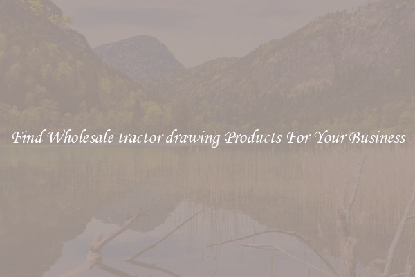 Find Wholesale tractor drawing Products For Your Business
