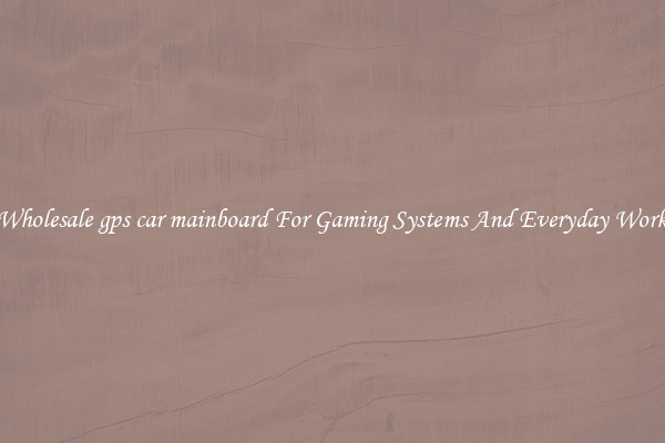 Wholesale gps car mainboard For Gaming Systems And Everyday Work