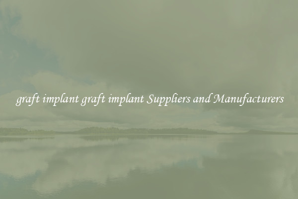 graft implant graft implant Suppliers and Manufacturers