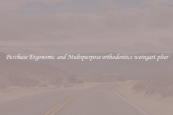 Purchase Ergonomic and Multipurpose orthodontics weingart plier