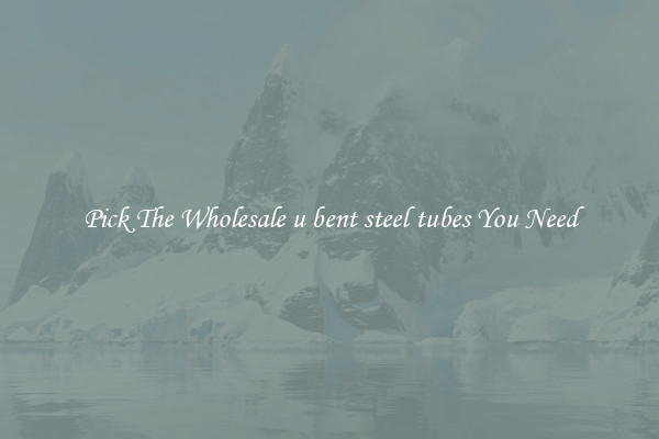 Pick The Wholesale u bent steel tubes You Need