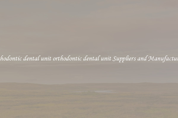 orthodontic dental unit orthodontic dental unit Suppliers and Manufacturers