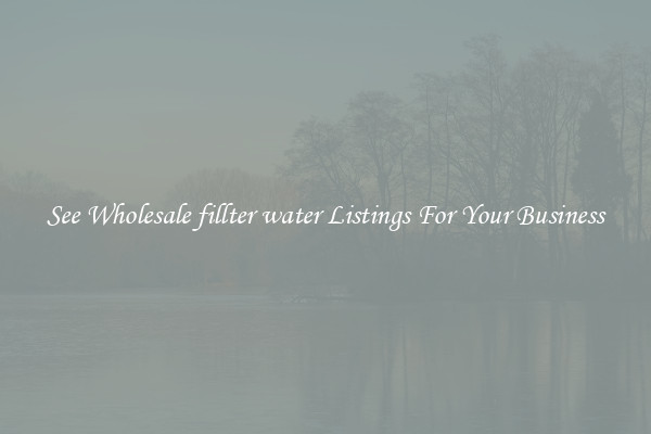 See Wholesale fillter water Listings For Your Business