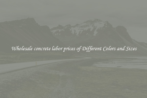 Wholesale concrete labor prices of Different Colors and Sizes