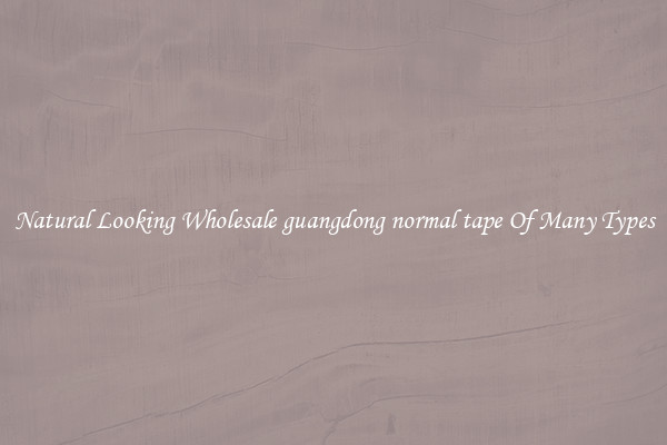 Natural Looking Wholesale guangdong normal tape Of Many Types