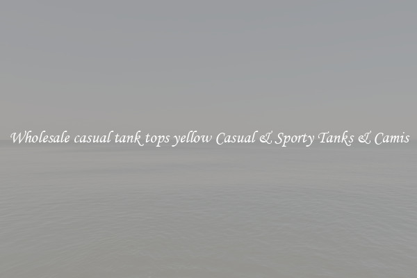 Wholesale casual tank tops yellow Casual & Sporty Tanks & Camis