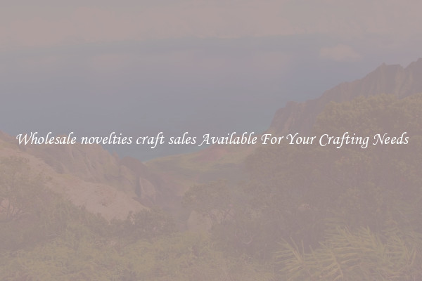 Wholesale novelties craft sales Available For Your Crafting Needs