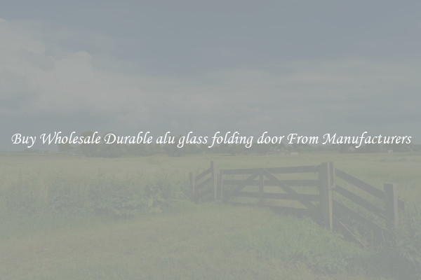 Buy Wholesale Durable alu glass folding door From Manufacturers