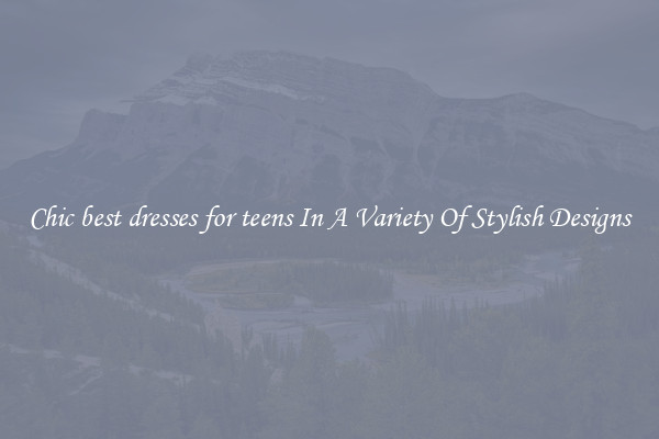 Chic best dresses for teens In A Variety Of Stylish Designs