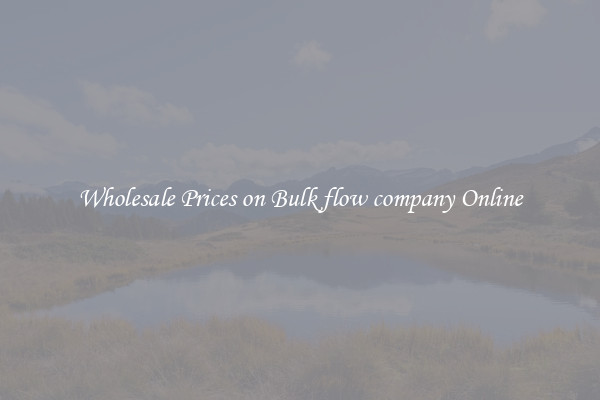 Wholesale Prices on Bulk flow company Online