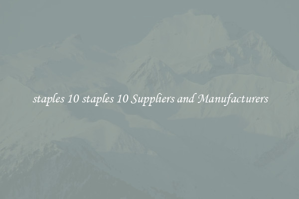 staples 10 staples 10 Suppliers and Manufacturers