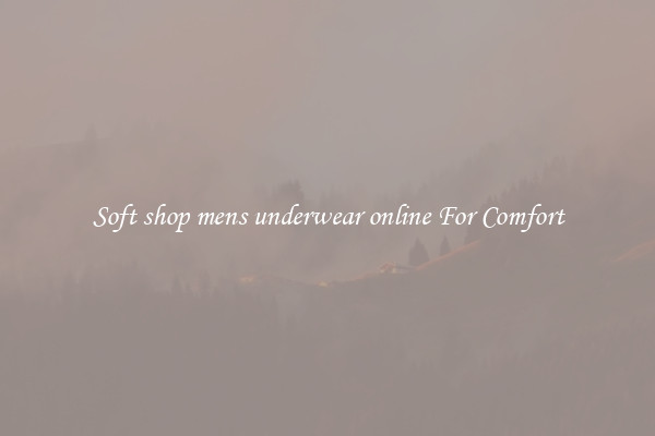 Soft shop mens underwear online For Comfort