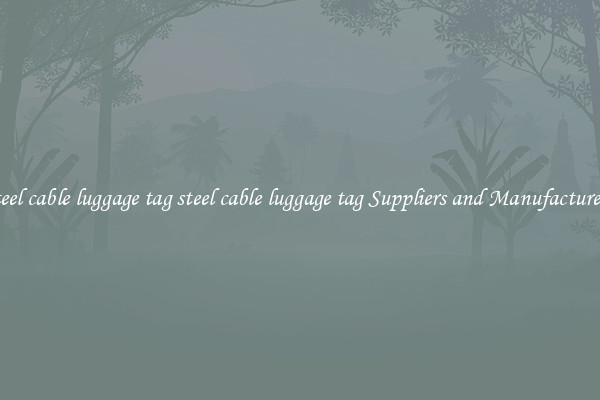 steel cable luggage tag steel cable luggage tag Suppliers and Manufacturers