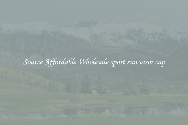Source Affordable Wholesale sport sun visor cap